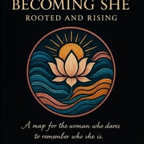 Becoming She: Rooted and Rising