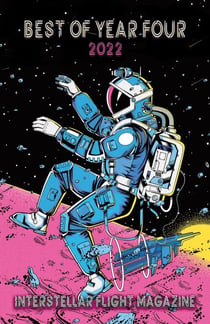 Interstellar Flight Magazine Best of Year Four - Interstellar Flight Magazine Anthology, #4