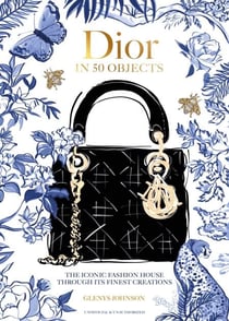 Dior in 50 Objects - The iconic fashion house through its finest creations