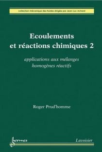 Écoulements et réactions chimiques 2 - Applications aux mélanges homogènes réactifs