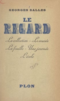 Le regard - La collection. Le musée. La fouille. Une journée. L'école