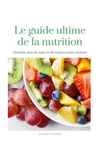 Le guide Ultime de la Nutrition - 48 recettes saines incluses