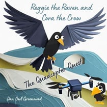 Reggie the Raven and Cora the Crow: The Quadcopter Quest - Reggie the Raven and Cora the Crow: Woodland Chronicles