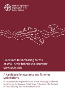 Guidelines for Increasing Access of Small-Scale Fisheries to Insurance Services in Asia: A Handbook for Insurance and Fisheries Stakeholders. In Support of the Implementation of the Voluntary Guidelin