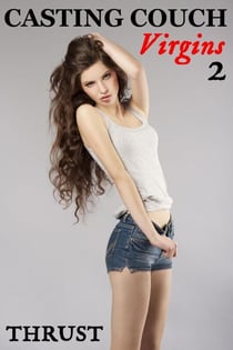 Casting Couch Virgins 2 (taboo first time unprotected young teen virgin erotica)