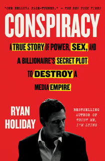 Conspiracy - Peter Thiel, Hulk Hogan, Gawker, and the Anatomy of Intrigue