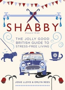 Shabby - The Jolly Good British Guide to Stress-free Living