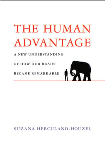 The Human Advantage - A New Understanding of How Our Brain Became Remarkable