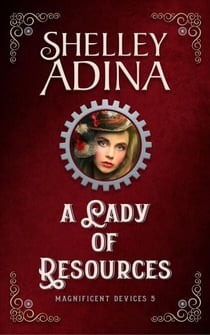 A Lady of Resources: A steampunk adventure novel - Magnificent Devices, #5