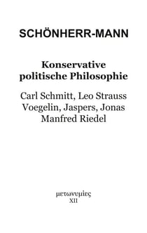 Konservative politische Philosophie - Carl Schmitt, Leo Strauss, Voegelin, Jaspers, Jonas, Manfred Riedel