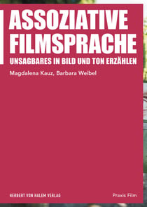 Assoziative Filmsprache - Unsagbares in Bild und Ton erzählen