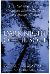 The Dark Night of the Soul - A Psychiatrist Explores the Connection Between Darkness and Spiritual Growth