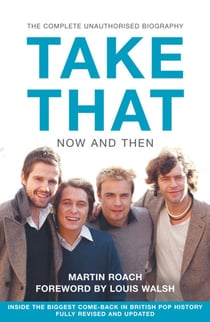 Take That – Now and Then - Inside the Biggest Comeback in British Pop History