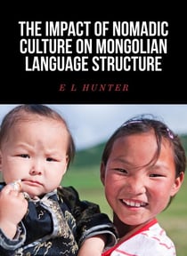 The Impact of Nomadic Culture on Mongolian Language Structure