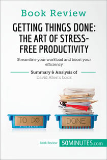Book Review: Getting Things Done: The Art of Stress-Free Productivity by David Allen - Streamline your workload and boost your efficiency