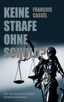 Keine Strafe ohne Schuld? - Ein psychologischer Kriminalroman