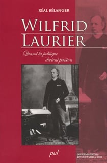 Wilfrid Laurier. - Quand la politique devient passion
