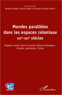 Mondes parallèles dans les espaces coloniaux - XVI-XXI siècles - Regards croisés dans le monde indiano-océanique: histoire, patrimoine, fiction