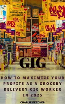 Gig: How to Maximize Your Profits as a Grocery Delivery Gig Worker in 2025