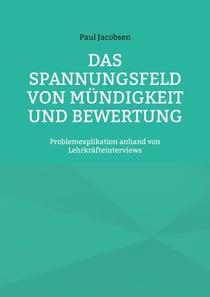 Das Spannungsfeld von Mündigkeit und Bewertung - Problemexplikation anhand von Lehrkräfteinterviews