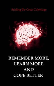Remember More, Learn More and Cope Better - Self-Help/Personal Transformation/Success