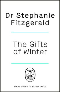 The Gifts of Winter - The Life-Changing Guide to Uncovering Joy, Health, and Happiness in Winter