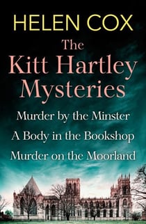 The Collected Kitt Hartley Mysteries - Murder by the Minster, A Body in the Bookshop and Murder on the Moorland