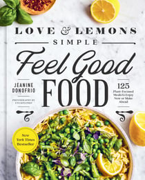Love and Lemons Simple Feel Good Food - 125 Plant-Focused Meals to Enjoy Now or Make Ahead: A Cookbook