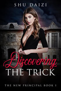 Discovering the Trick - The New Principal, #1