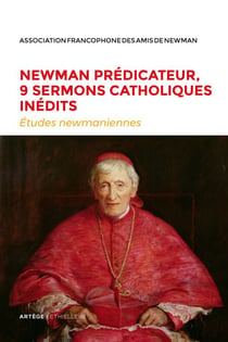 Newman prédicateur, 9 sermons catholiques inédits - Etudes newmaniennes n°34 - 2018