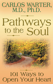 Pathways to the Soul - 101 Ways to Open Your Heart
