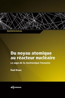 Du noyau atomique au réacteur nucléaire - La saga de la neutronique  française