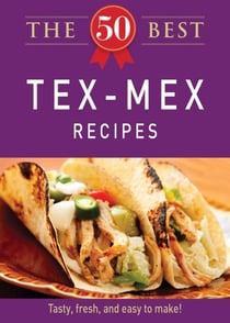 The 50 Best Tex-Mex Recipes - Tasty, fresh, and easy to make!