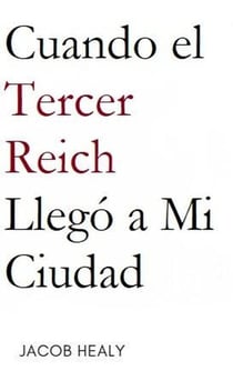 Cuando el Tercer Reich Llegó a Mi Ciudad
