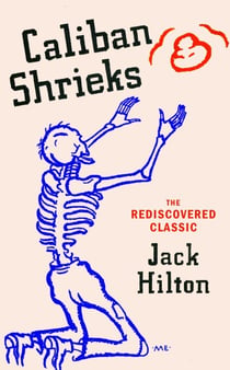 Caliban Shrieks - A rediscovered working-class masterpiece of British literature