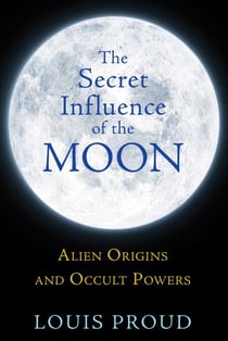 The Secret Influence of the Moon - Alien Origins and Occult Powers
