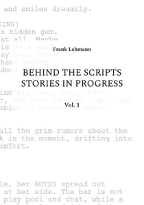 Behind the Scripts Stories in Progress - Vol. 1