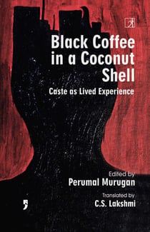 Black Coffee in a Coconut Shell - Caste as Lived Experience