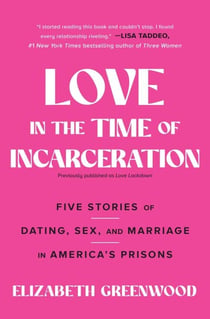 Love in the Time of Incarceration - Five Stories of Dating, Sex, and Marriage in America's Prisons