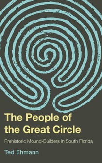 The People of the Great Circle - Prehistoric Mound Builders in South Florida