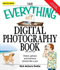 The Everything Digital Photography Book - Shoot, Upload, and Enhance Photos Like a Pro