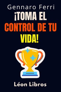 ¡Toma El Control De Tu Vida! - Colección Inteligencia Emocional, #9