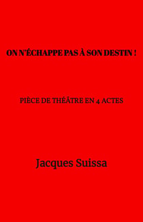 On n'échappe pas à son destin ! - Pièce de théâtre en 4 actes