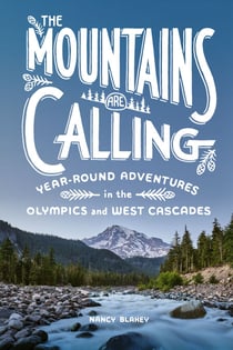 The Mountains Are Calling - Year-Round Adventures in the Olympics and West Cascades