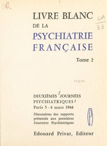 Livre blanc de la psychiatrie française (2) - 2emes Journées psychiatriques, Paris, 5-6 mars 1966. Discussions des rapports présentés aux 1res Journées psychiatriques