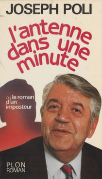 L'Antenne dans une minute - Le roman d'un imposteur