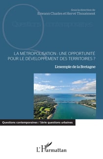 La métropolisation : une opportunité pour le développement des territoires ? - L'exemple de la Bretagne