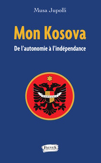 Mon Kosova - De l'autonomie à l'indépendance