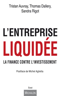 L'entreprise liquidée - La finance contre l'investissement