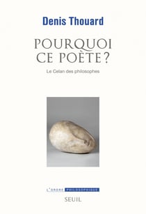 Pourquoi ce poète? Le Celan des philosophes - Le Celan des philosophes
